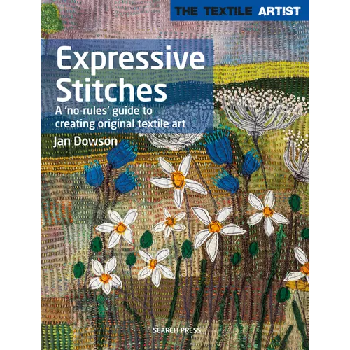 Textile Artist: Expressive Stitches: A No-Rules Guide to Creating Original Textile Art