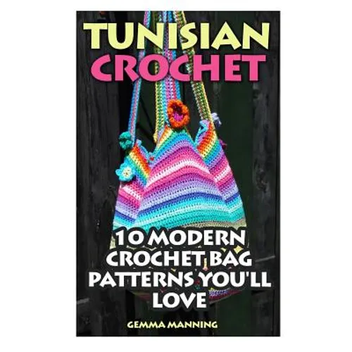Tunisian Crochet: 10 Modern Crochet Bag Patterns You'll Love - Paperback - Prismatic Fiber Arts