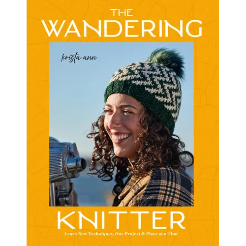 The Wandering Knitter: Learn New Techniques, One Project & Place at a Time