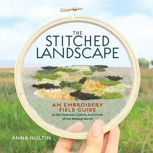The Stitched Landscape: An Embroidery Field Guide to the Textures, Colors, and Lines of the Natural World - Hardcover - Prismatic Fiber Arts