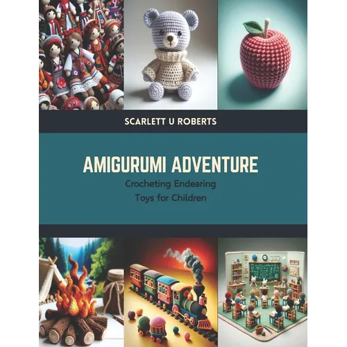 Amigurumi Adventure: Crocheting Endearing Toys for Children