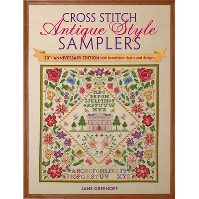 Cross Stitch Antique Style Samplers: 30th Anniversary Edition with Brand New Charts and Designs