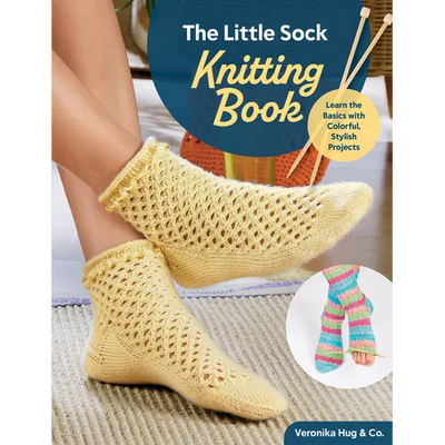 The Little Sock Knitting Book: Learn the Basics with Colorful, Stylish Projects