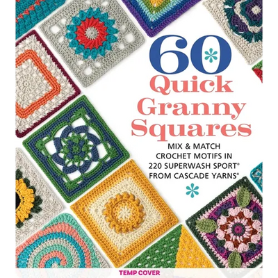 60 Quick Granny Squares: Mix & Match Crochet Motifs in 220 Superwash(r) Sport from Cascade Yarns(r)