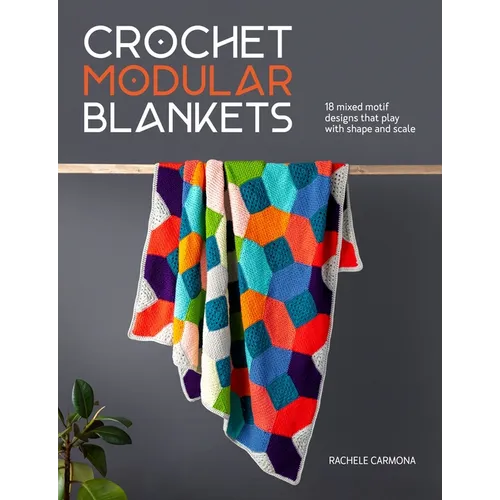 Crochet Modular Blankets: 18 Mixed Motif Designs That Play with Shape and Scale