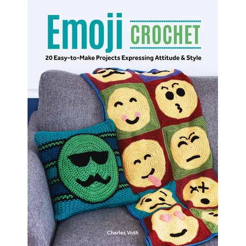 Emoji Crochet: 20 Easy-To-Make Projects Expressing Attitude & Style