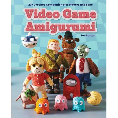 Video Game Amigurumi: 20+ Crochet Companions for Players and Fans