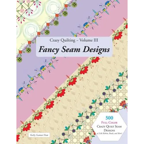 Crazy Quilting Volume III: Fancy Seam Designs