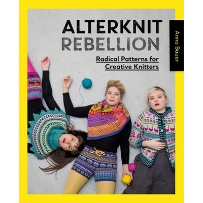 Alterknit Rebellion: Radical Patterns for Creative Knitters
