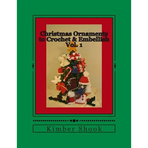 Christmas Ornaments to Crochet & Embellish Vol. 1 - Paperback - Prismatic Fiber Arts