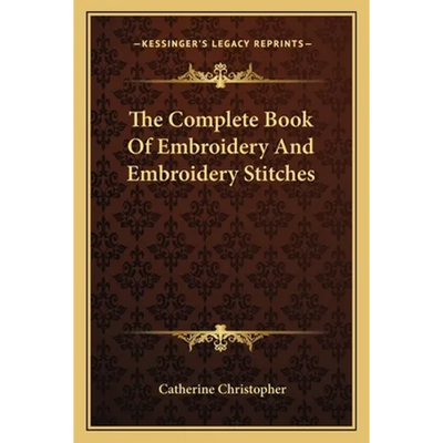 The Complete Book Of Embroidery And Embroidery Stitches