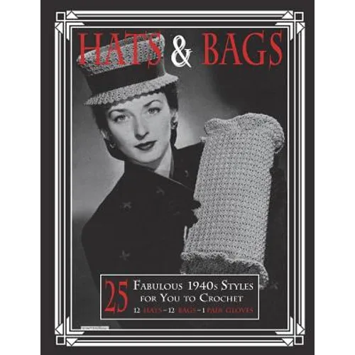 Hats & Bags: 25 Fabulous 1940s Fashions for You to Crochet