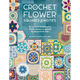 Crochet Flower Squares & Motifs: 30 Crochet Patterns for Flower Designs Inspired by Decorative Tiles