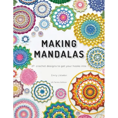 Making Mandalas US Terms Edition: 27 Crochet Designs to Get Your Hooks Into