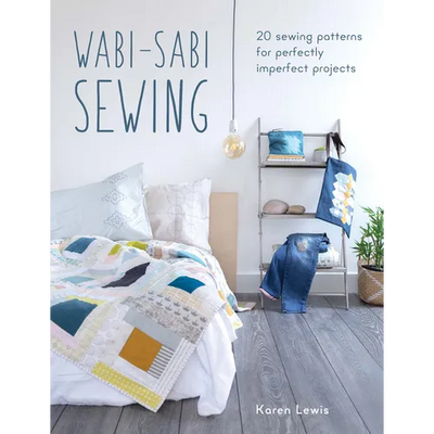 Wabi-Sabi Sewing: 20 Sewing Patterns for Perfectly Imperfect Projects