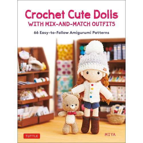Crochet Cute Dolls with Mix-And-Match Outfits: 66 Adorable Amigurumi Patterns