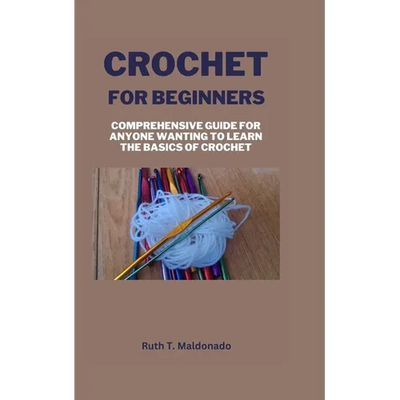 Crochet for Beginners: Comprehensive Guide for Anyone Wanting To Learn the Basics of Crochet - Paperback - Prismatic Fiber Arts