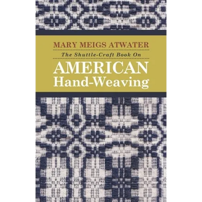 The Shuttle-Craft Book On American Hand-Weaving - Being an Account of the Rise, Development, Eclipse, and Modern Revival of a National Popular Art: To