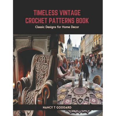 Timeless Vintage Crochet Patterns Book: Classic Designs for Home Decor