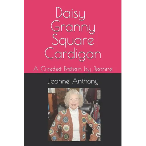 Daisy Granny Square Cardigan: A Crochet Pattern by Jeanne