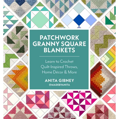 Patchwork Granny Square Blankets: Learn to Crochet Quilt-Inspired Throws, Home Décor & More