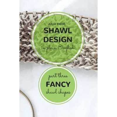 Shawl Design in Plain English: Fancy Shawl Shapes: How To Create Your Own Shawl Knitting Patterns