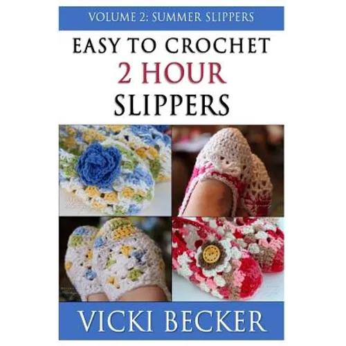 Easy To Crochet 2 Hour Slippers Volume 2: Summer Slippers