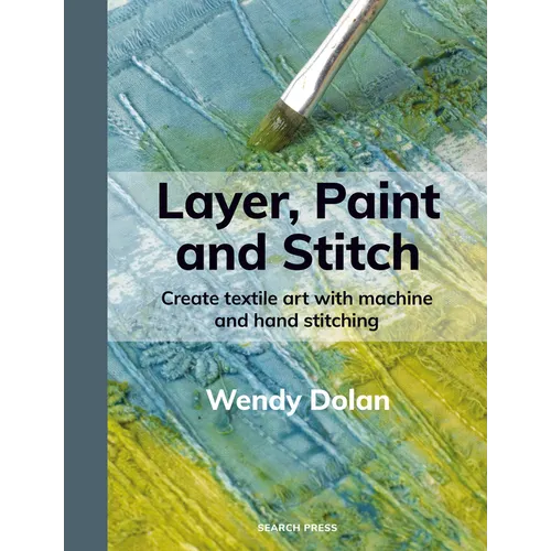 Layer, Paint and Stitch: Create Textile Art with Machine and Hand Stitching