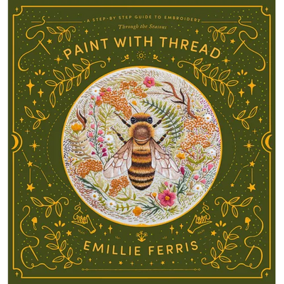 Paint with Thread: A Step-By-Step Guide to Embroidery Through the Seasons