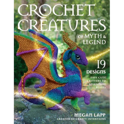 Crochet Creatures of Myth and Legend: 19 Designs Easy Cute Critters to Legendary Beasts - Paperback - Prismatic Fiber Arts