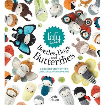Lalylala's Beetles, Bugs and Butterflies: A Crochet Story of Tiny Creatures and Big Dreams