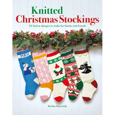 Knitted Christmas Stockings: 24 Festive Designs to Make for Family and Friends