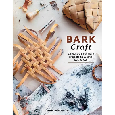 Bark Craft: 14 Rustic Birch Bark Projects to Weave, Join & Fold