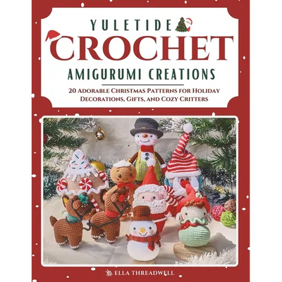 Yuletide Crochet Amigurumi Creations: 20 Adorable Christmas Patterns for Holiday Decorations, Gifts, and Cozy Critters