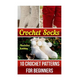 Crochet Socks: 10 Crochet Patterns for Beginners