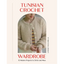 Tunisian Crochet Wardrobe: 15 Modern Projects to Stitch and Wear