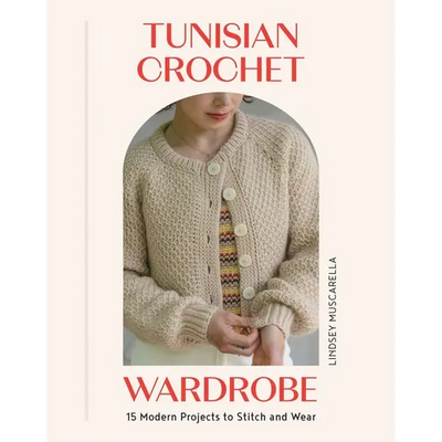 Tunisian Crochet Wardrobe: 15 Modern Projects to Stitch and Wear - Paperback - Prismatic Fiber Arts