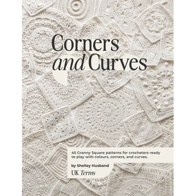 Corners and Curves UK Terms Edition: 45 Granny Square patterns for crocheters ready to play with colours, corners, and curves.