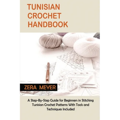 Tunisian Crochet Handbook: A Step-By-Step Guide for Beginners in Stitching Tunisian Crochet Patterns With Tools and Techniques Included - Paperback - Prismatic Fiber Arts
