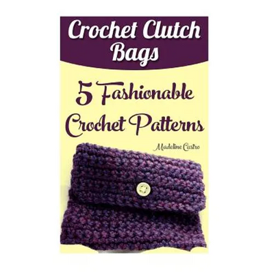 Crochet Clutch Bags: 5 Fashionable Crochet Patterns
