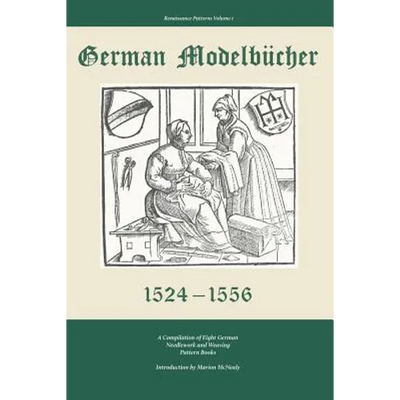 German Modelbucher 1524 - 1556: A compilation of eight German needlework and weaving pattern books