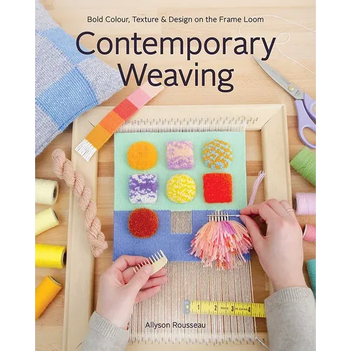 Contemporary Weaving: Bold Colour, Texture & Design on the Frame Loom