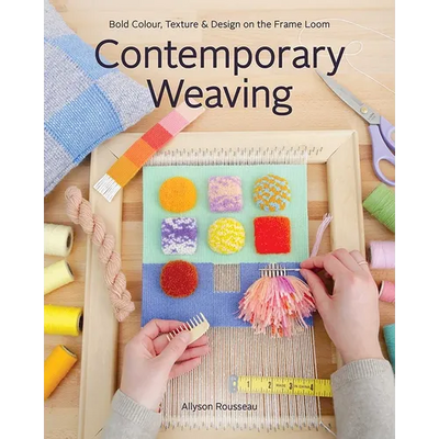 Contemporary Weaving: Bold Colour, Texture & Design on the Frame Loom