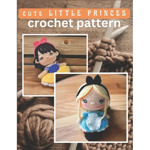 Cute Little Princess Crochet Pattern: Amigurumi Crochet Activity Book, Cute Dolls Projects for All Level with Instructions and Images