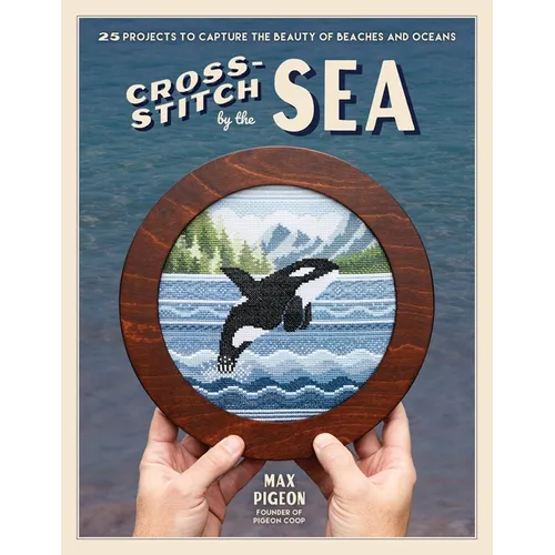 Cross-Stitch by the Sea: 25 Projects to Capture the Beauty of Beaches and Oceans
