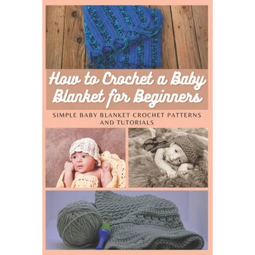 How to Crochet a Baby Blanket for Beginners: Simple Baby Blanket Crochet Patterns And Tutorials