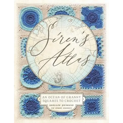Siren's Atlas UK Terms Edition: An Ocean of Granny Squares to Crochet