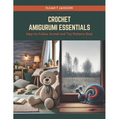 Crochet Amigurumi Essentials: Easy-to-Follow Animal and Toy Patterns Book