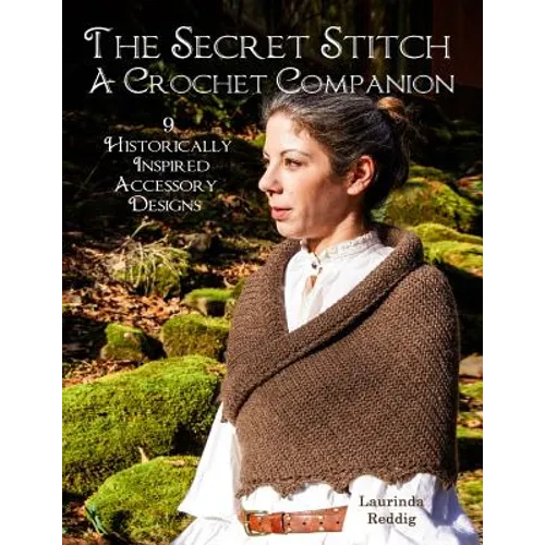 The Secret Stitch A Crochet Companion: 9 Historically Inspired Accessory Designs - Paperback - Prismatic Fiber Arts
