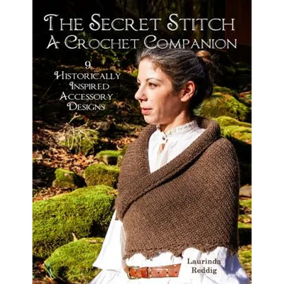 The Secret Stitch A Crochet Companion: 9 Historically Inspired Accessory Designs - Paperback - Prismatic Fiber Arts